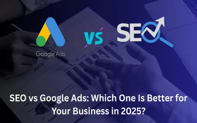 SEO vs Google Ads: Which One Is Better for Your Business in 2025?