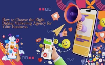 How to Choose the Right Digital Marketing Agency for Your Business